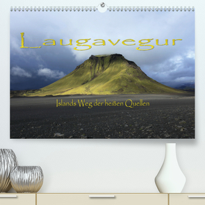 Laugavegur – Islands Weg der heißen Quellen (Premium, hochwertiger DIN A2 Wandkalender 2021, Kunstdruck in Hochglanz) von Bundrück,  Peter