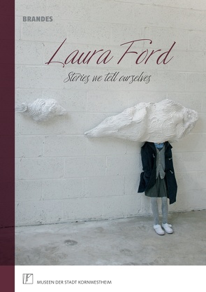 Laura Ford | Stories we tell ourselves von Dams,  Saskia, Koch,  Holger