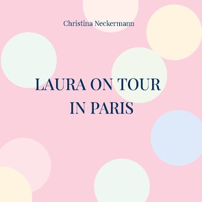 Laura on Tour – in Paris von Neckermann,  Christina