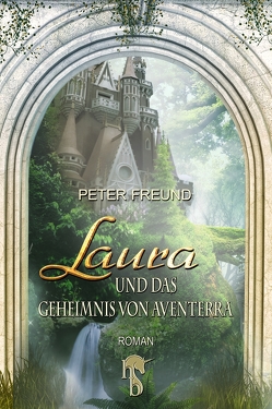 Laura und das Geheimnis von Aventerra von Freund,  Peter