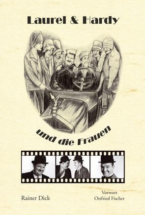 Laurel & Hardy und die Frauen von Dick,  Rainer, Fischer,  Ottfried