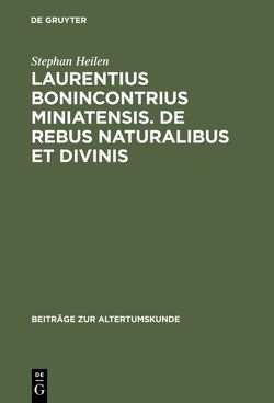Laurentius Bonincontrius Miniatensis. De rebus naturalibus et divinis von Heilen,  Stephan