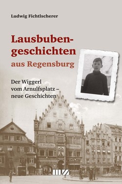 Lausbubengeschichten aus Regensburg von Fichtlscherer,  Ludwig