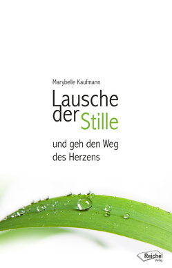 Lausche der Stille und geh den Weg des Herzens von Kaufmann,  Marybelle