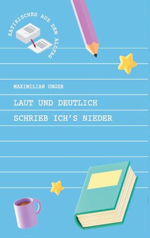 Laut und deutlich schrieb ich’s nieder von Unger,  Maximilian