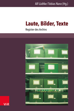 Laute, Bilder, Texte von Dreschke,  Anja, Ebbrecht-Hartmann,  Tobias, Gfrereis,  Heike, Hamilton,  Carolyn, Hesse,  Wolfgang, Kuchenbuch,  Ludolf, Lange,  Britta, Lüdtke,  Alf, Nanz,  Tobias, Schmidt,  Dietmar, Zillinger,  Martin