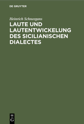 Laute und Lautentwickelung des sicilianischen Dialectes von Schneegans,  Heinrich