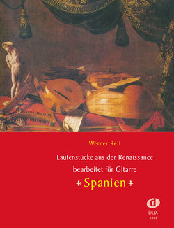 Lautenstücke aus der Renaissance : Spanien von Reif,  Werner