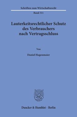Lauterkeitsrechtlicher Schutz des Verbrauchers nach Vertragsschluss. von Hagenmaier,  Daniel