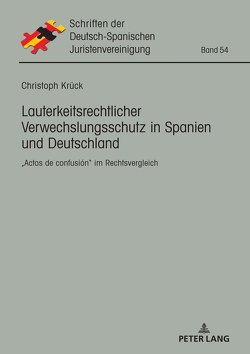 Lauterkeitsrechtlicher Verwechslungsschutz in Spanien und Deutschland von Krück,  Christoph