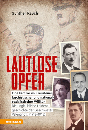 Lautlose Opfer – Eine Familie im Kreuzfeuer faschistischer und nationalsozialistischer Willkür. von Rauch,  Günther
