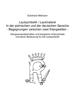 Lautsymbolik / Lautmalerei in der polnischen und der deutschen Sprache – Begegnung zwischen zwei Klangwelten – von Mittmann,  Eckehard