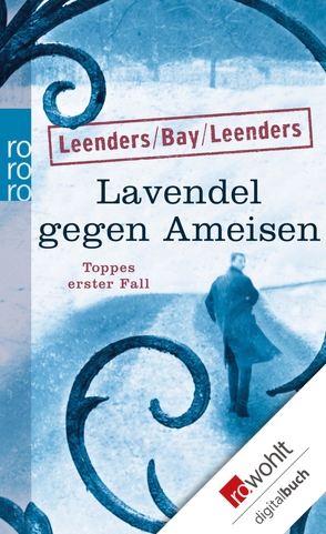 Lavendel gegen Ameisen: Toppes erster Fall von Bay,  Michael, Leenders,  Artur, Leenders,  Hiltrud