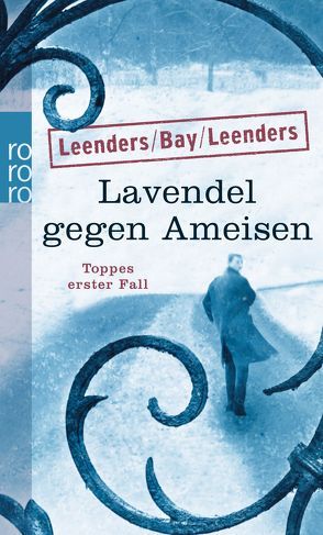 Lavendel gegen Ameisen: Toppes erster Fall von Bay,  Michael, Leenders,  Artur, Leenders,  Hiltrud