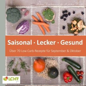 LCHF pur: Saisonal. Lecker. Gesund – über 70 Low Carb-Rezepte für September & Oktober von Paschmann,  Anne, Rask,  Annika