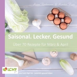 LCHF pur: Saisonal. Lecker. Gesund – März & April von Paschmann,  Anne, Rask,  Annika