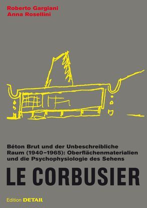 Le Corbusier. Béton Brut und der unbeschreibliche Raum (1940 –1965) von Gargiani,  Roberto, Rosellini,  Anna