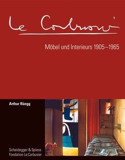 Le Corbusier. Möbel und Interieurs 1905–1965 von Rüegg,  Arthur, Spechtenhauser,  Klaus