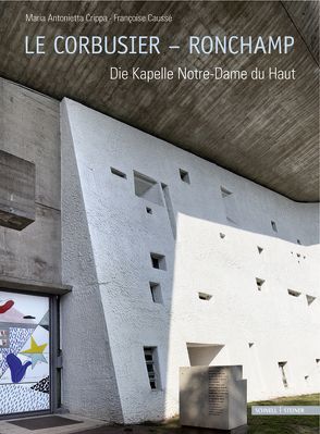 Le Corbusier – Ronchamp von Caussé,  Françoise, Crippa,  Maria Antonietta, Diverse