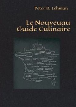 Le Nouveau Guide Culinaire: von Lehman,  Peter