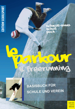 Le Parkour & Freerunning von Aschebrock,  Heinz, Pach,  Alexander, Pack,  Rolf-Peter, Schmidt-Sinns,  Jürgen, Scholl,  Saskia