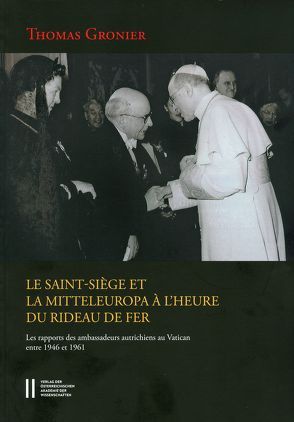 Le Saint-Siège et la Mitteleuropa à l`heure du rideau de fer von Gottsmann,  Andreas, Gronier,  Thomas, Winkelbauer,  Thomas