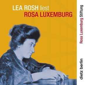 Lea Rosh liest Rosa Luxemburg von Bruns,  Detlef, Rosh,  Lea, Schütrumpf,  Jörn