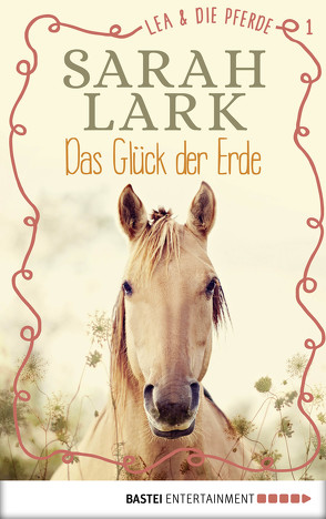 Lea und die Pferde – Das Glück der Erde von Lark,  Sarah
