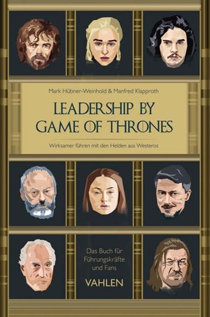 Leadership by Game of Thrones von Dommel,  Jörg, Hübner-Weinhold,  Mark, Klapproth,  Manfred