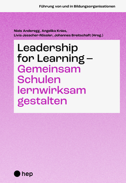 Leadership for Learning – Gemeinsam Schulen lernwirksam gestalten (E-Book) von Anderegg,  Niels, Breitschaft,  Johannes, Jesacher-Rössler,  Livia, Knies,  Angelika