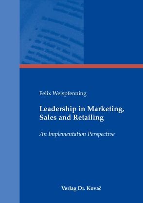 Leadership in Marketing, Sales and Retailing von Weispfenning,  Felix