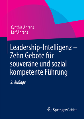 Leadership-Intelligenz – Zehn Gebote für souveräne und sozial kompetente Führung von Ahrens,  Cynthia, Ahrens,  Leif