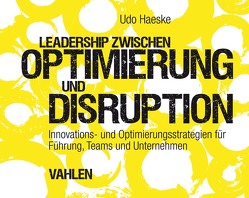 Leadership zwischen Optimierung und Disruption von Haeske,  Udo