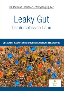 Leaky Gut – Der durchlässige Darm von Oldhaver,  Mathias, Spiller,  Wolfgang