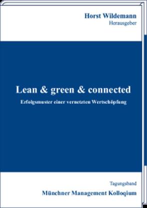 Lean & green & connected – Erfolgsmuster einer vernetzten Wertschöpfung von Wildemann,  Horst