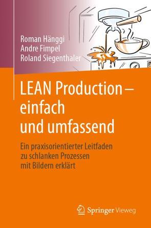 LEAN Production – einfach und umfassend von Fimpel,  Andre, Hänggi,  Roman, Siegenthaler,  Roland
