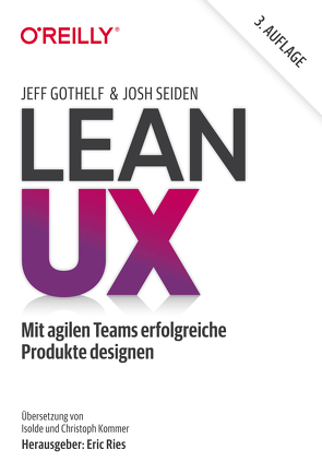 Lean UX von Gothelf,  Jeff, Kommer,  Christoph, Kommer,  Isolde, Seiden,  Josh