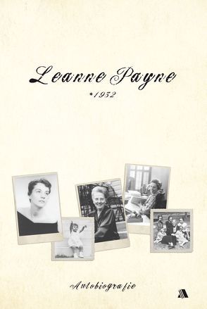 Leanne Payne * 1932 von Appel,  Dorothea, Payne,  Leanne