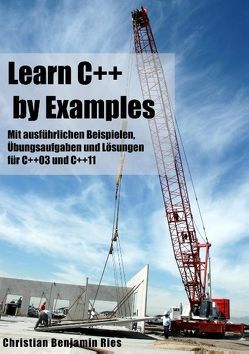 Learn C++ by Examples von Ries,  Christian Benjamin