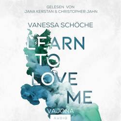 LEARN TO LOVE ME von Jahn,  Christopher, Kerstan,  Jana, Schöche,  Vanessa