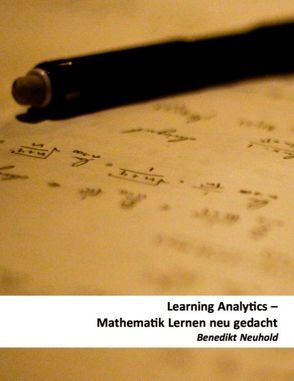 Learning Analytics – Mathematik Lernen neu gedacht von Ebner,  Martin, Neuhold,  Benedikt, Schön,  Sandra