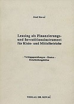 Leasing als Finanzierungs- und Investitionsinstrument für KLein- und Mittelbetriebe von Kovač,  Josef