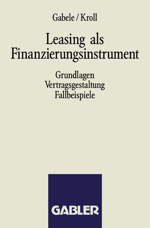 Leasing als Finanzierungsinstrument von Gabele,  Eduard, Kroll,  Michael