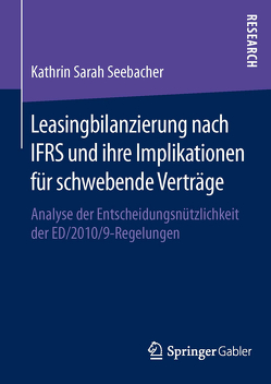 Leasingbilanzierung nach IFRS und ihre Implikationen für schwebende Verträge von Seebacher,  Kathrin