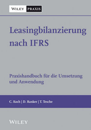Leasingbilanzierung nach IFRS von Koch,  Christian, Ranker,  Daniel, Tesche,  Thomas