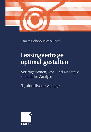 Leasingverträge optimal gestalten von Gabele,  Eduard, Kroll,  Michael