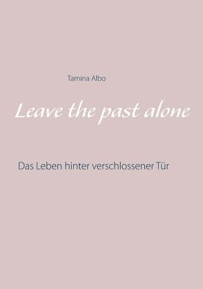 Leave the Past Alone von Albo,  Tamina