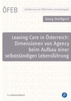 Leaving Care in Österreich: Dimensionen von Agency beim Aufbau einer selbstständigen Lebensführung von Streißgürtl,  Georg