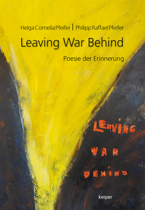 Leaving War Behind von Pfeifer,  Helga Cornelia, Pfeifer,  Philipp Raffael