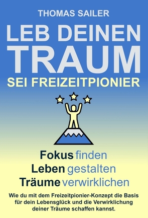 Leb deinen Traum: Sei Freizeitpionier von Sailer,  Thomas